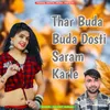 Thar Buda Buda Dosti Saram Karle